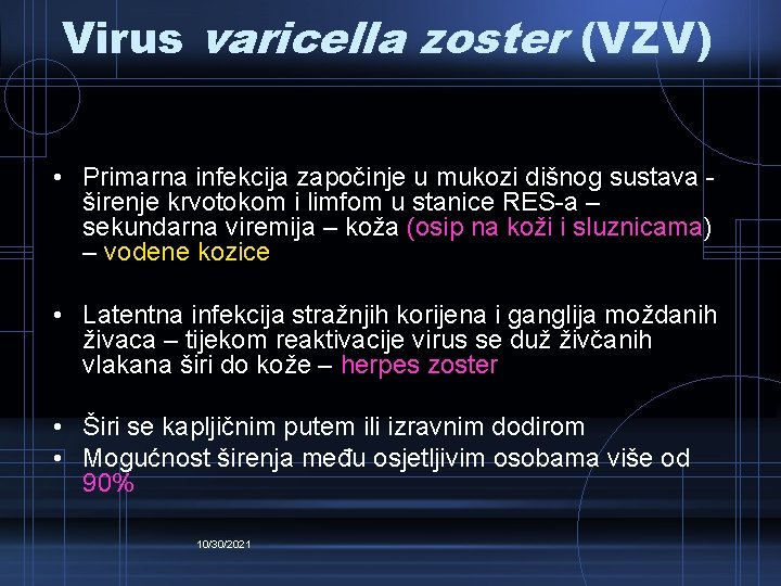 Virus varicella zoster (VZV) • Primarna infekcija započinje u mukozi dišnog sustava širenje krvotokom