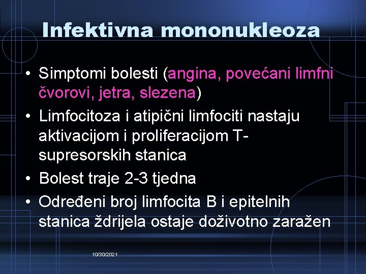 Infektivna mononukleoza • Simptomi bolesti (angina, povećani limfni čvorovi, jetra, slezena) • Limfocitoza i