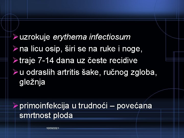 Ø uzrokuje erythema infectiosum Ø na licu osip, širi se na ruke i noge,