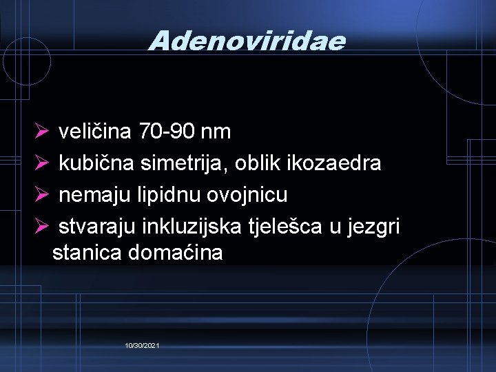 Adenoviridae Ø Ø veličina 70 -90 nm kubična simetrija, oblik ikozaedra nemaju lipidnu ovojnicu