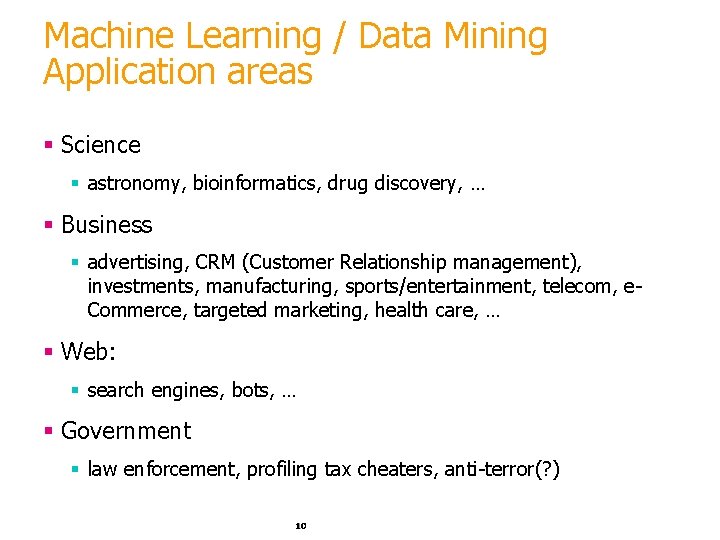 Machine Learning / Data Mining Application areas § Science § astronomy, bioinformatics, drug discovery,