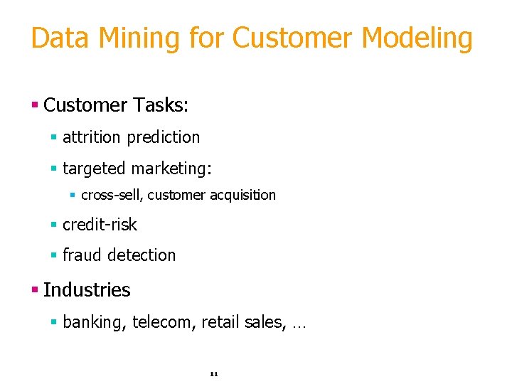 Data Mining for Customer Modeling § Customer Tasks: § attrition prediction § targeted marketing: