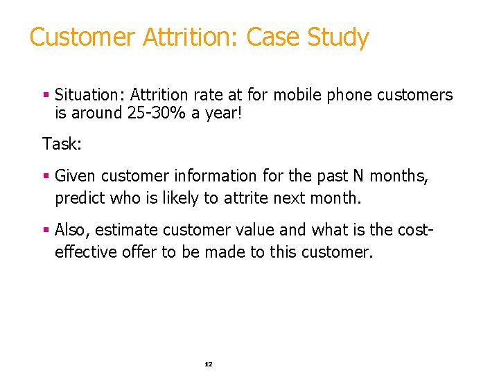 Customer Attrition: Case Study § Situation: Attrition rate at for mobile phone customers is