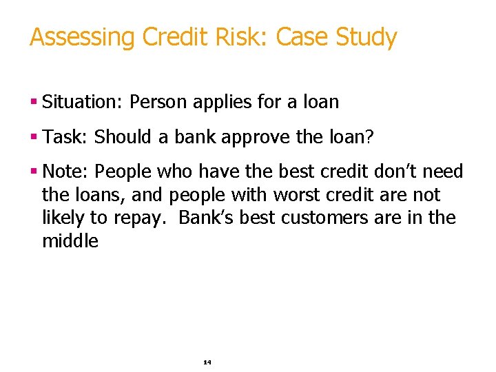 Assessing Credit Risk: Case Study § Situation: Person applies for a loan § Task:
