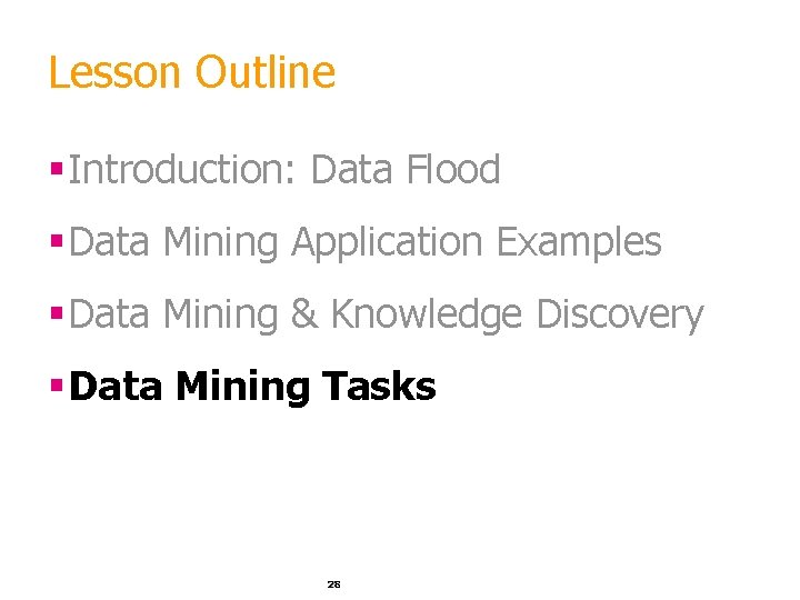 Lesson Outline §Introduction: Data Flood §Data Mining Application Examples §Data Mining & Knowledge Discovery