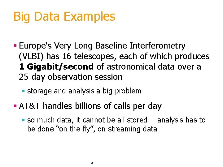 Big Data Examples § Europe's Very Long Baseline Interferometry (VLBI) has 16 telescopes, each