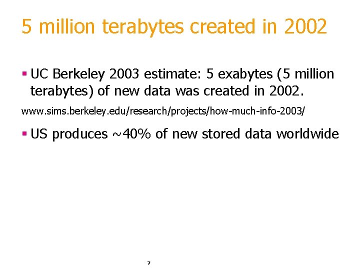 5 million terabytes created in 2002 § UC Berkeley 2003 estimate: 5 exabytes (5