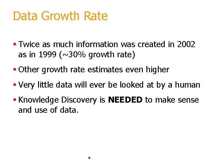 Data Growth Rate § Twice as much information was created in 2002 as in
