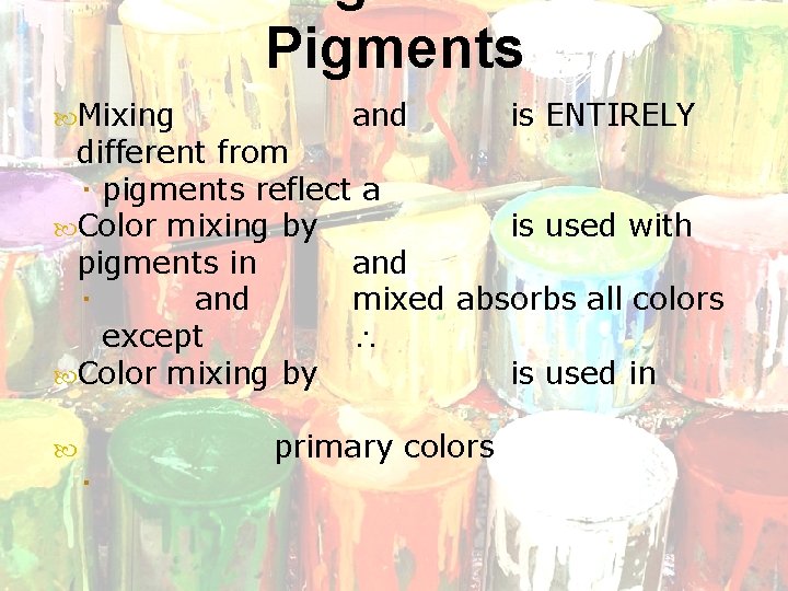 Pigments Mixing and is ENTIRELY different from pigments reflect a Color mixing by is