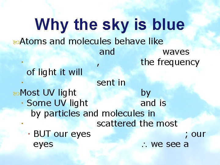 Why the sky is blue Atoms and molecules behave like and waves , the
