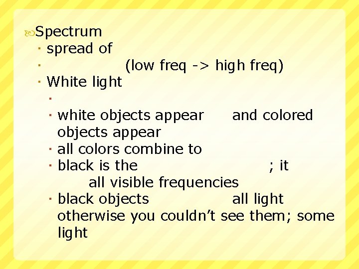  Spectrum spread of (low freq -> high freq) White light white objects appear