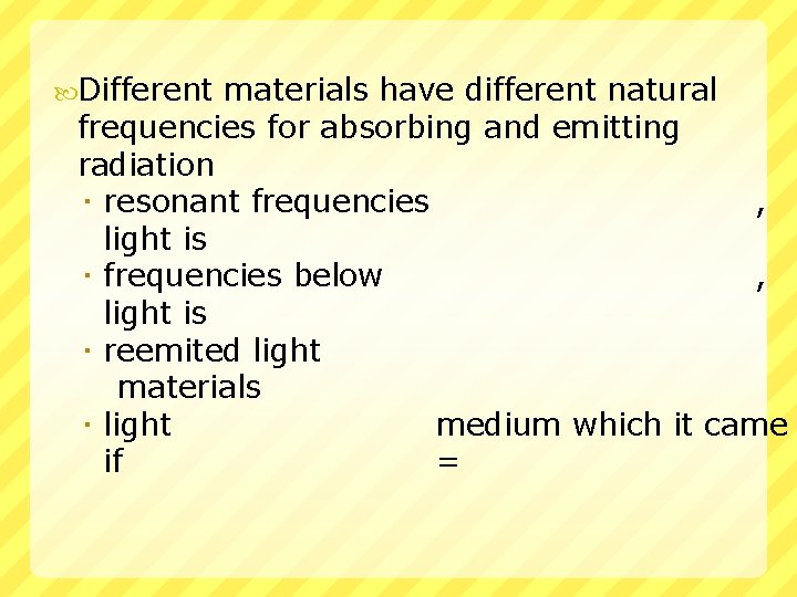  Different materials have different natural frequencies for absorbing and emitting radiation resonant frequencies