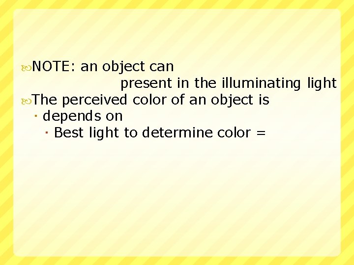  NOTE: an object can present in the illuminating light The perceived color of