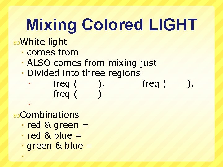 Mixing Colored LIGHT White light comes from ALSO comes from mixing just Divided into
