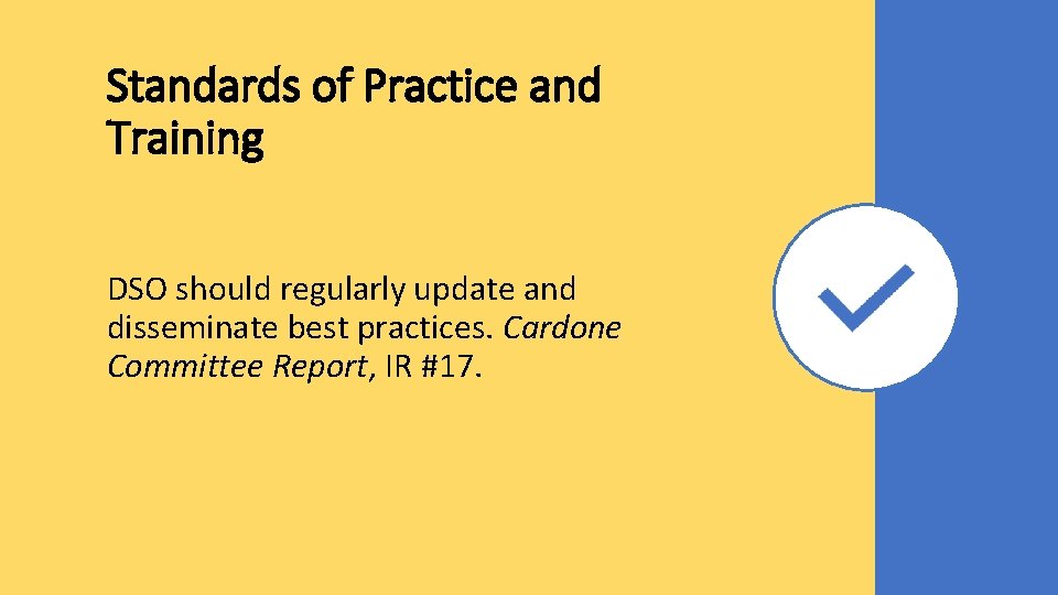 Standards of Practice and Training DSO should regularly update and disseminate best practices. Cardone Standards of Practice and Training DSO should regularly update and disseminate best practices. Cardone