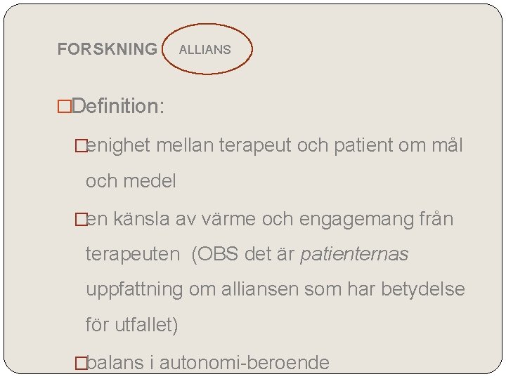 FORSKNING ALLIANS �Definition: �enighet mellan terapeut och patient om mål och medel �en känsla