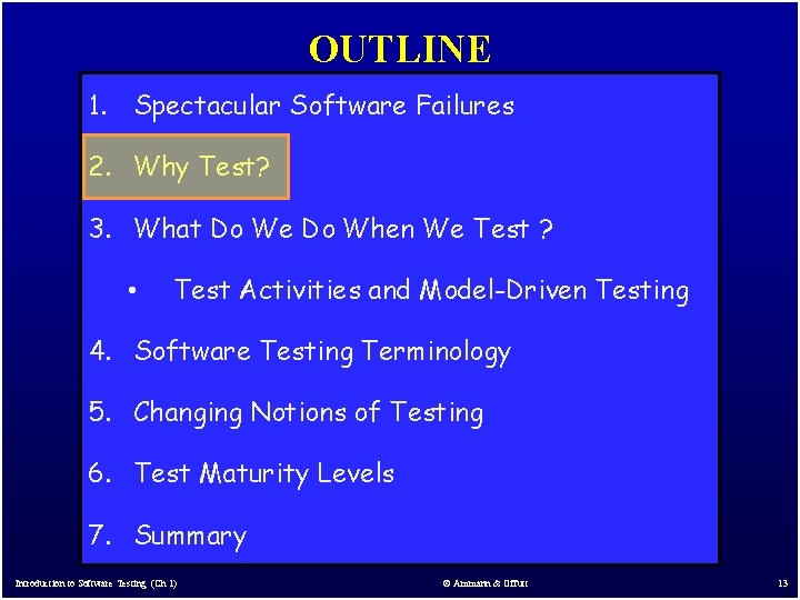 OUTLINE 1. Spectacular Software Failures 2. Why Test? 3. What Do We Do When OUTLINE 1. Spectacular Software Failures 2. Why Test? 3. What Do We Do When