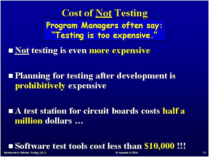 Cost of Not Testing Program Managers often say: “Testing is too expensive. ” n Cost of Not Testing Program Managers often say: “Testing is too expensive. ” n