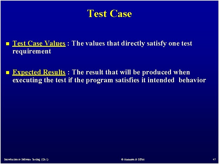 Test Case n Test Case Values : The values that directly satisfy one test Test Case n Test Case Values : The values that directly satisfy one test