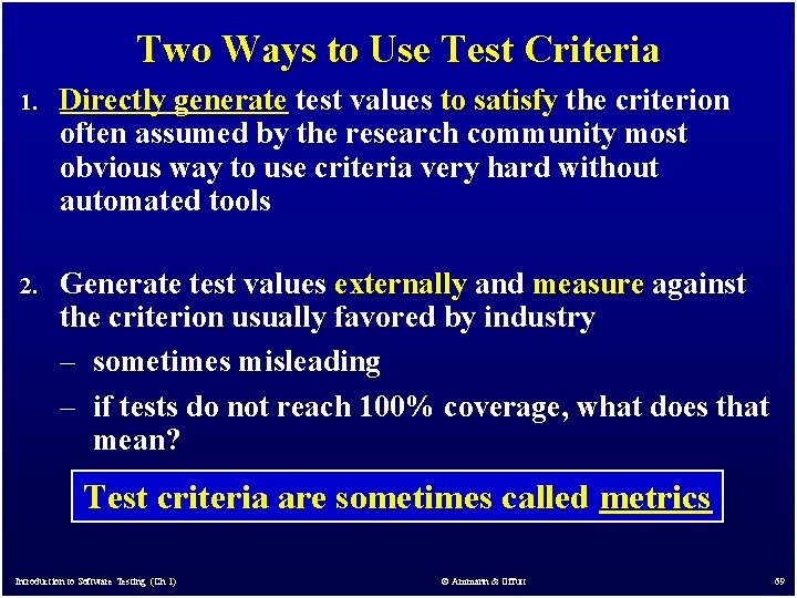 Two Ways to Use Test Criteria 1. Directly generate test values to satisfy the Two Ways to Use Test Criteria 1. Directly generate test values to satisfy the