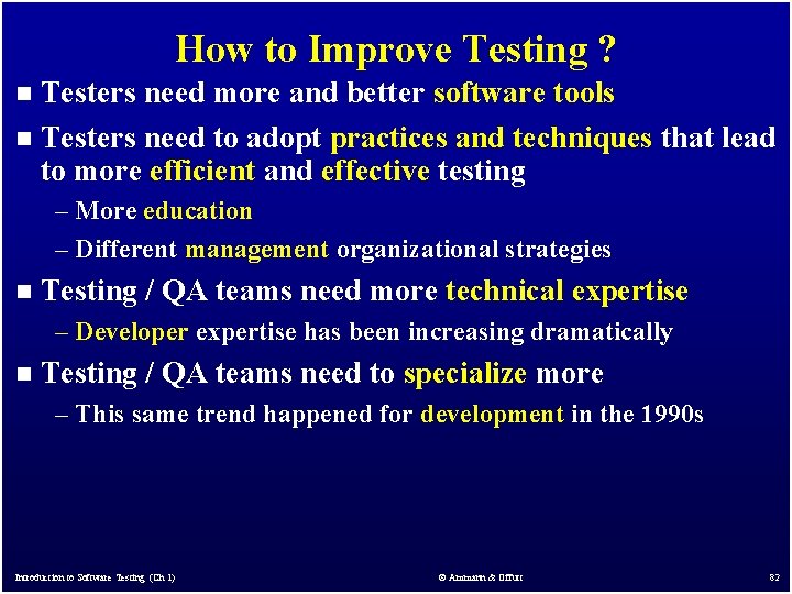 How to Improve Testing ? Testers need more and better software tools n Testers How to Improve Testing ? Testers need more and better software tools n Testers