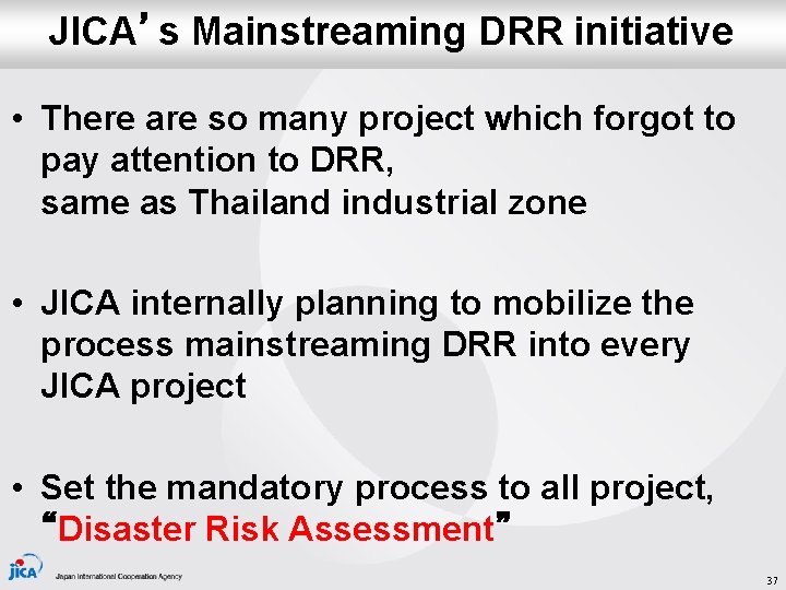 JICA’s Mainstreaming DRR initiative • There are so many project which forgot to pay