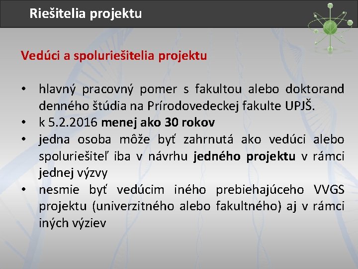 Riešitelia projektu Vedúci a spoluriešitelia projektu • hlavný pracovný pomer s fakultou alebo doktorand
