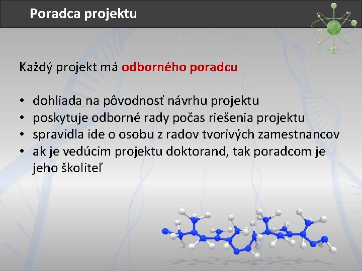 Poradca projektu Každý projekt má odborného poradcu • • dohliada na pôvodnosť návrhu projektu