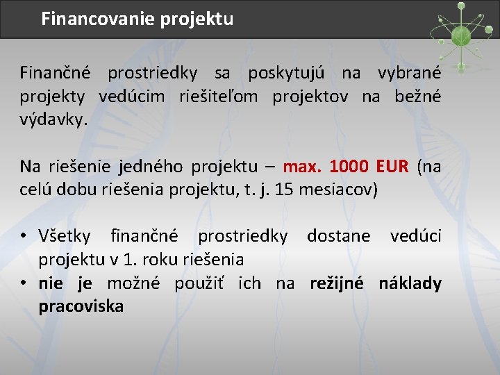Financovanie projektu Finančné prostriedky sa poskytujú na vybrané projekty vedúcim riešiteľom projektov na bežné