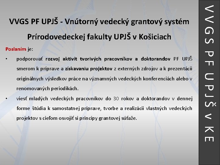 Prírodovedeckej fakulty UPJŠ v Košiciach Poslaním je: • podporovať rozvoj aktivít tvorivých pracovníkov a