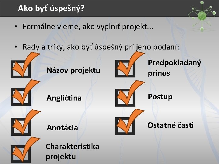 Ako byť úspešný? • Formálne vieme, ako vyplniť projekt. . . • Rady a