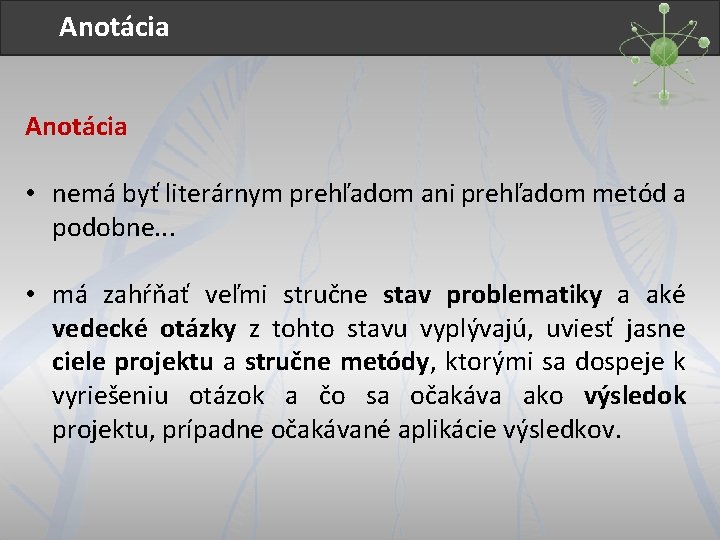 Anotácia • nemá byť literárnym prehľadom ani prehľadom metód a podobne. . . •