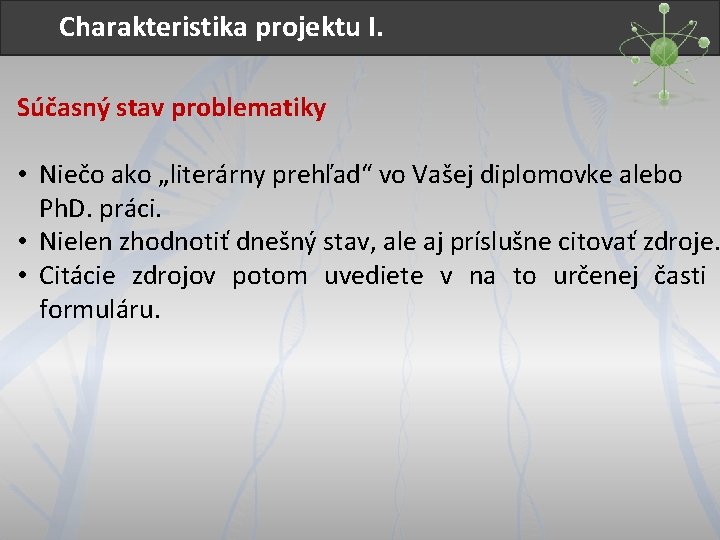 Charakteristika projektu I. Súčasný stav problematiky • Niečo ako „literárny prehľad“ vo Vašej diplomovke