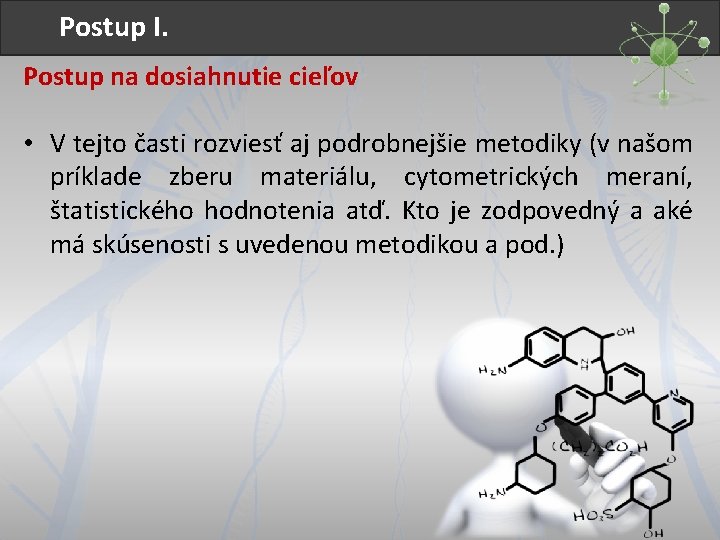 Postup I. Postup na dosiahnutie cieľov • V tejto časti rozviesť aj podrobnejšie metodiky