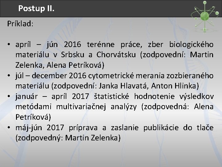 Postup II. Príklad: • apríl – jún 2016 terénne práce, zber biologického materiálu v