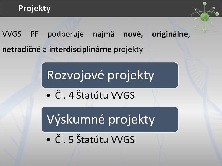 Projekty VVGS PF podporuje najmä nové, originálne, netradičné a interdisciplinárne projekty: Rozvojové projekty •