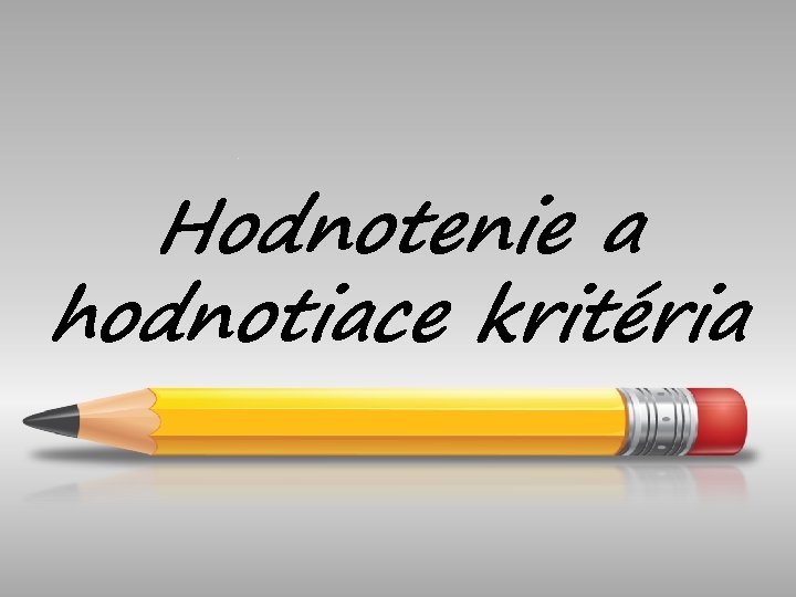 Hodnotenie a hodnotiace kritéria 
