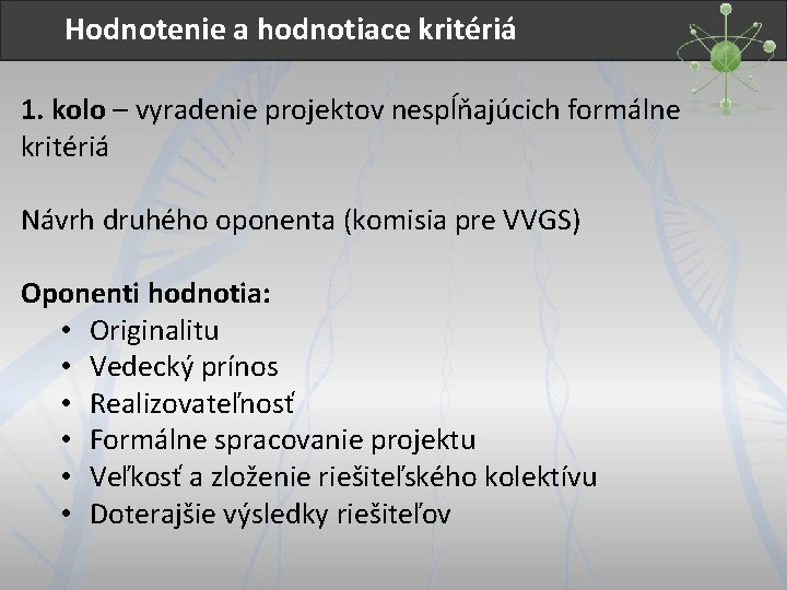 Hodnotenie a hodnotiace kritériá 1. kolo – vyradenie projektov nespĺňajúcich formálne kritériá Návrh druhého