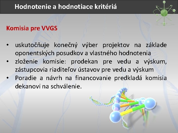 Hodnotenie a hodnotiace kritériá Komisia pre VVGS • uskutočňuje konečný výber projektov na základe