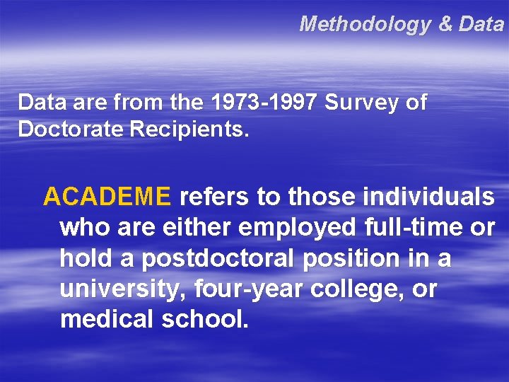 Methodology & Data are from the 1973 -1997 Survey of Doctorate Recipients. ACADEME refers Methodology & Data are from the 1973 -1997 Survey of Doctorate Recipients. ACADEME refers
