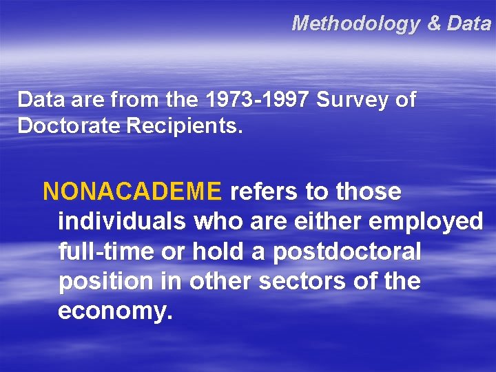 Methodology & Data are from the 1973 -1997 Survey of Doctorate Recipients. NONACADEME refers Methodology & Data are from the 1973 -1997 Survey of Doctorate Recipients. NONACADEME refers
