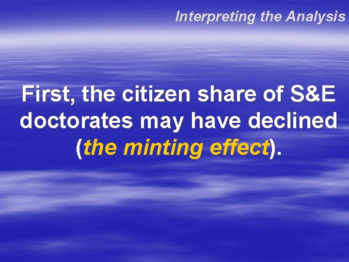 Interpreting the Analysis First, the citizen share of S&E doctorates may have declined (the Interpreting the Analysis First, the citizen share of S&E doctorates may have declined (the