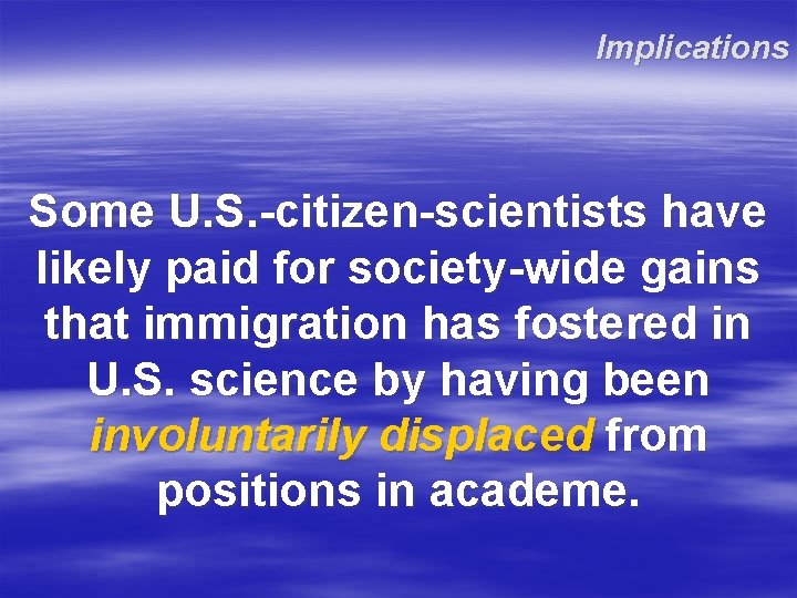 Implications Some U. S. -citizen-scientists have likely paid for society-wide gains that immigration has Implications Some U. S. -citizen-scientists have likely paid for society-wide gains that immigration has