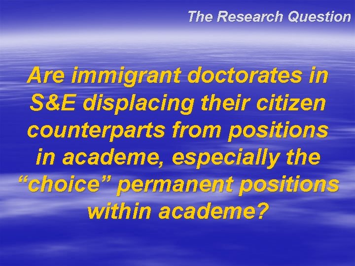 The Research Question Are immigrant doctorates in S&E displacing their citizen counterparts from positions The Research Question Are immigrant doctorates in S&E displacing their citizen counterparts from positions