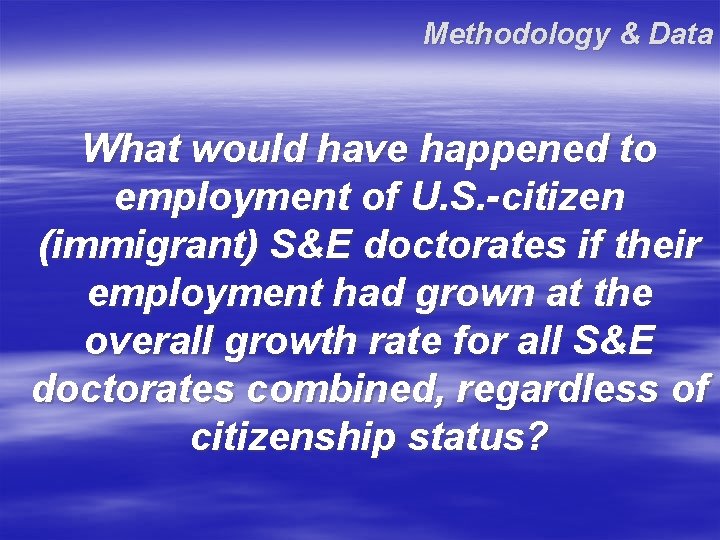 Methodology & Data What would have happened to employment of U. S. -citizen (immigrant) Methodology & Data What would have happened to employment of U. S. -citizen (immigrant)