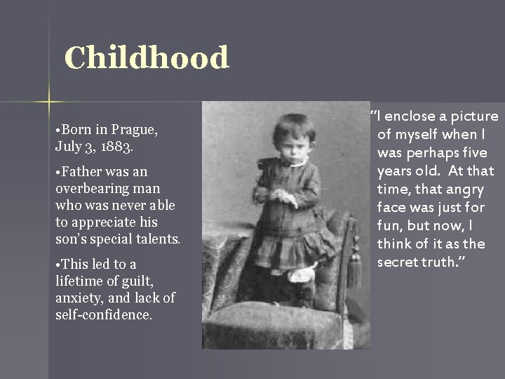 Childhood • Born in Prague, July 3, 1883. • Father was an overbearing man