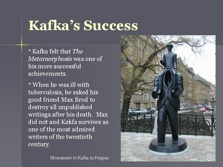 Kafka’s Success * Kafka felt that The Metamorphosis was one of his more successful