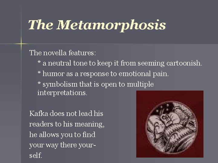 The Metamorphosis The novella features: * a neutral tone to keep it from seeming