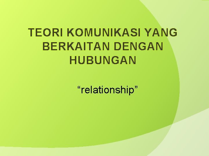 TEORI KOMUNIKASI YANG BERKAITAN DENGAN HUBUNGAN “relationship” 