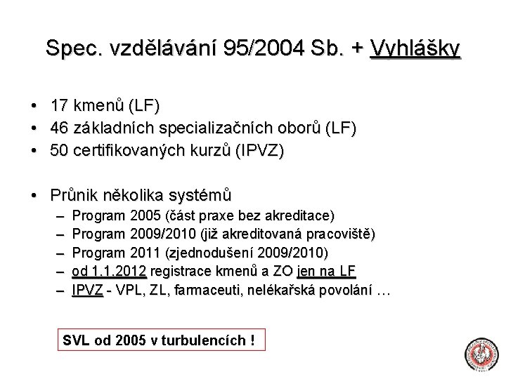 Spec. vzdělávání 95/2004 Sb. + Vyhlášky • 17 kmenů (LF) • 46 základních specializačních